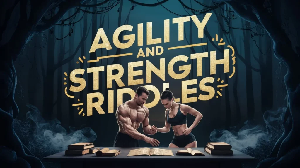 Agility and Strength Riddles