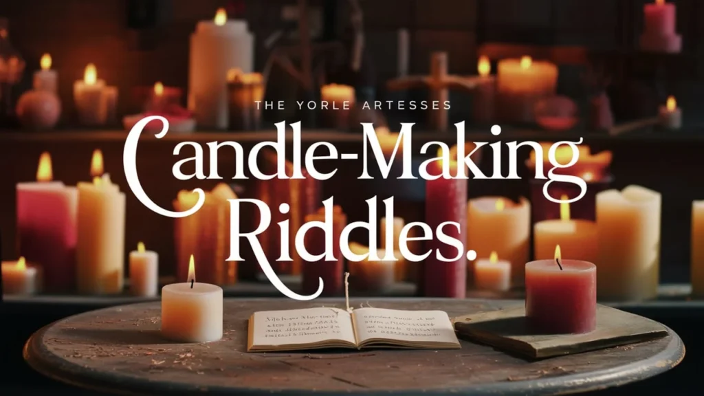 Candle Making Riddles