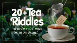 Tea Riddles to Brew Your Mind